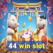 44 win slot